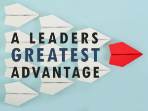 A Leaders Greatest Advantage